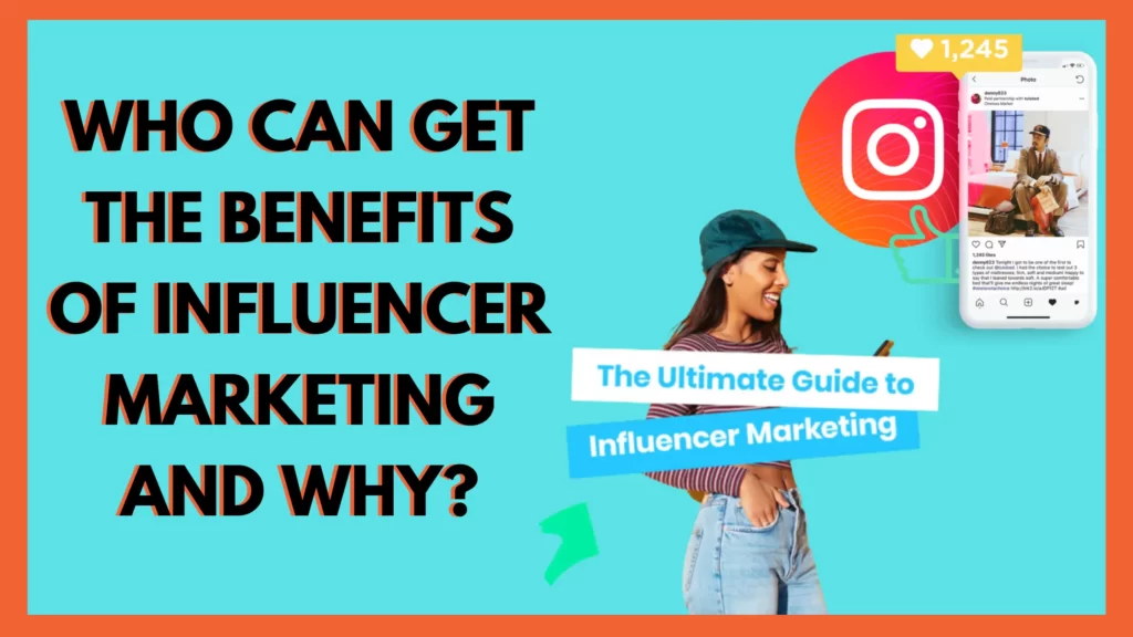 Who Can Get the Benefits Of Influencer Marketing and Why 