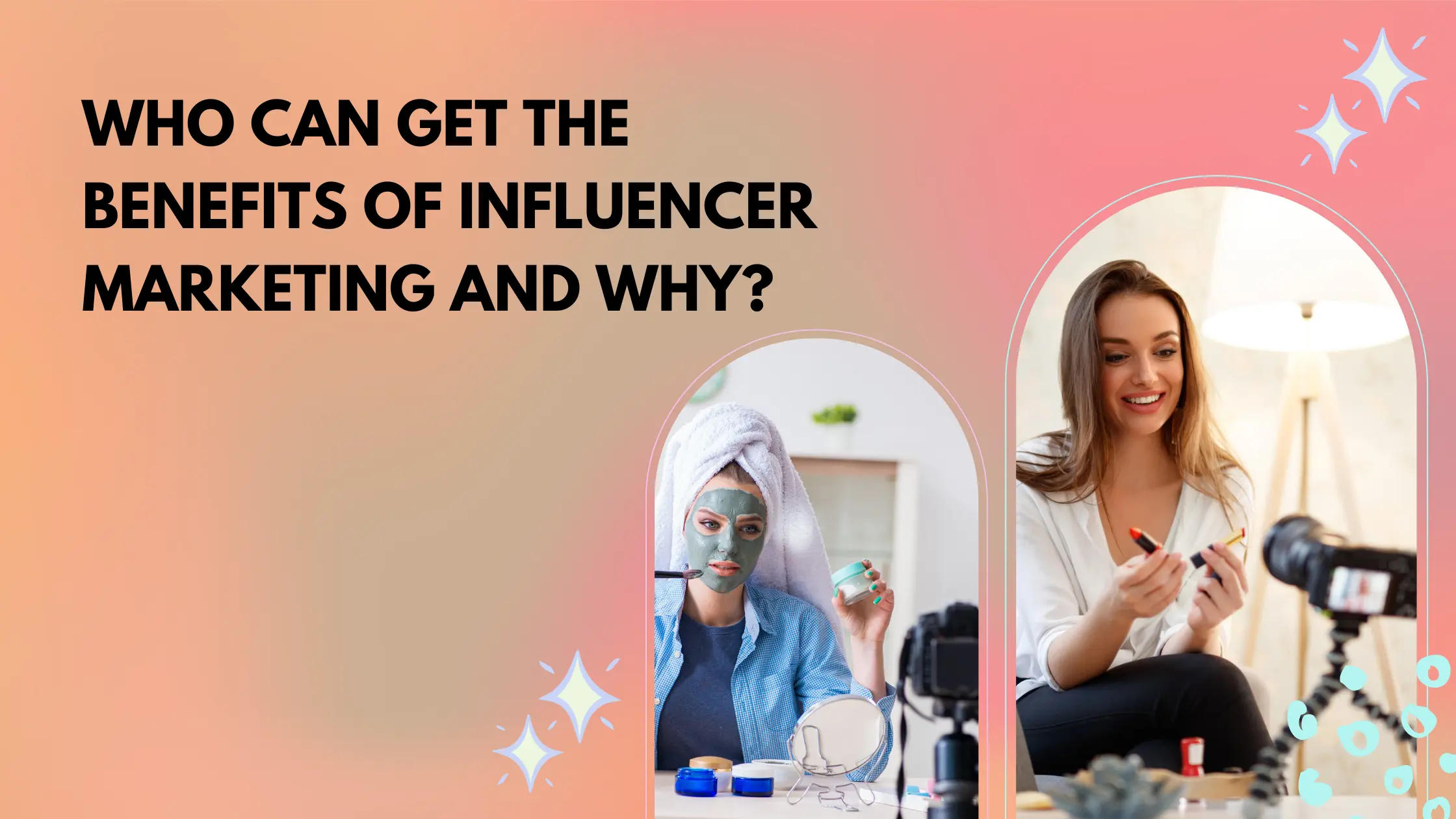 Who Can Get the Benefits Of Influencer Marketing and Why