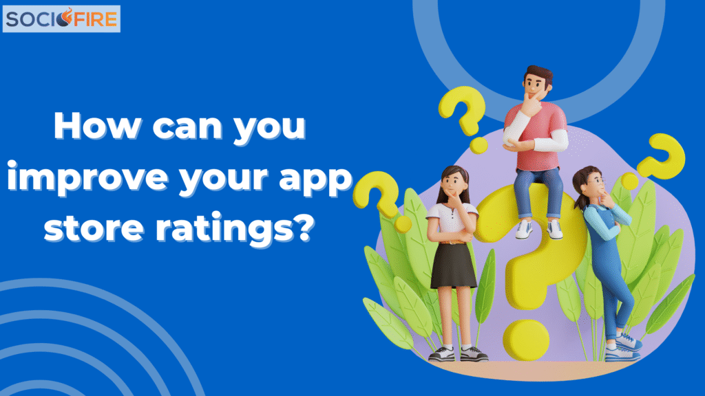 How can you improve your app store ratings