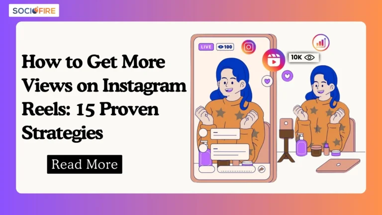 How to Get More Views on Instagram Reels: 15 Proven Strategies